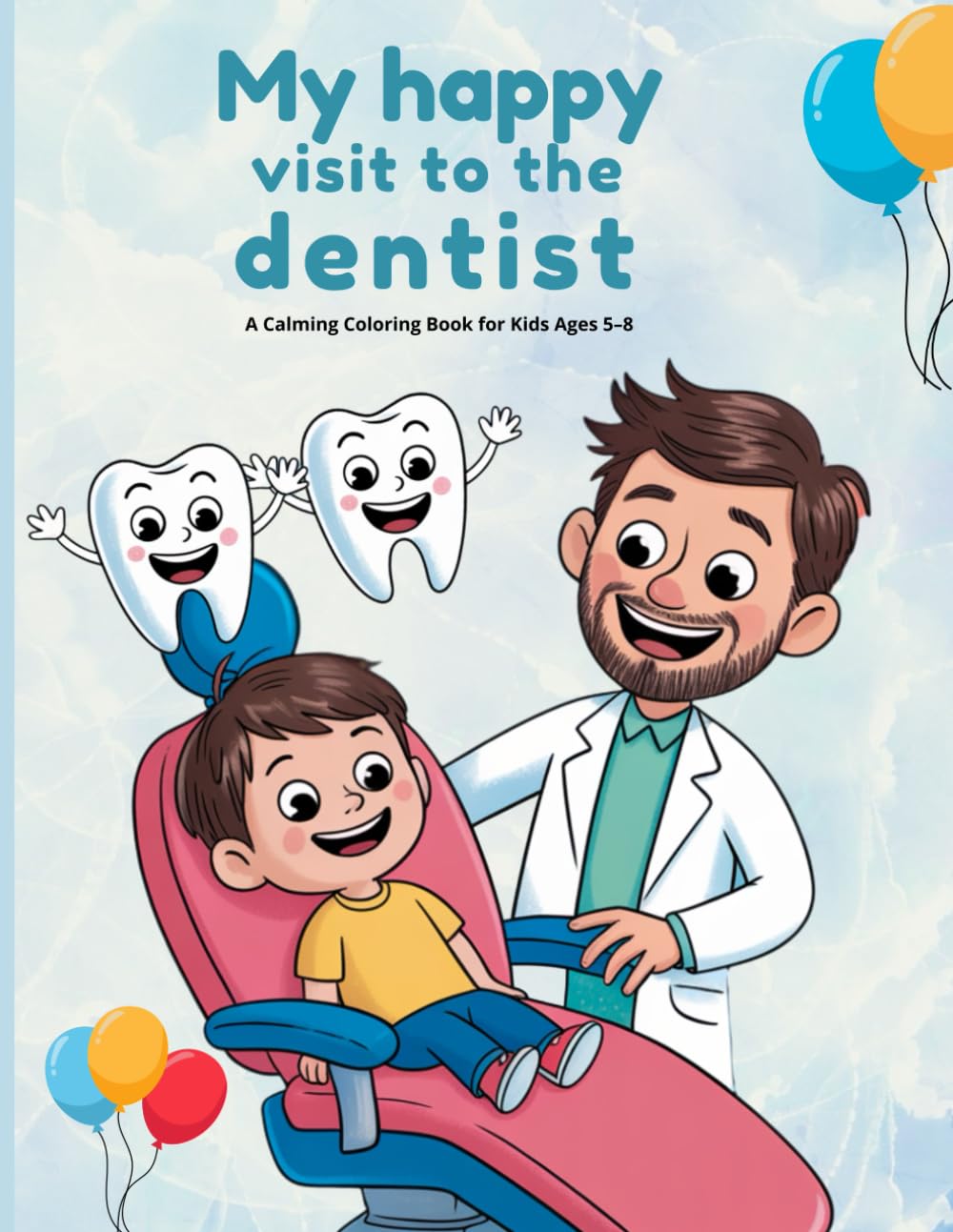 My Happy Visit to the Dentist: A Calming Coloring Book for Kids Ages 5–8