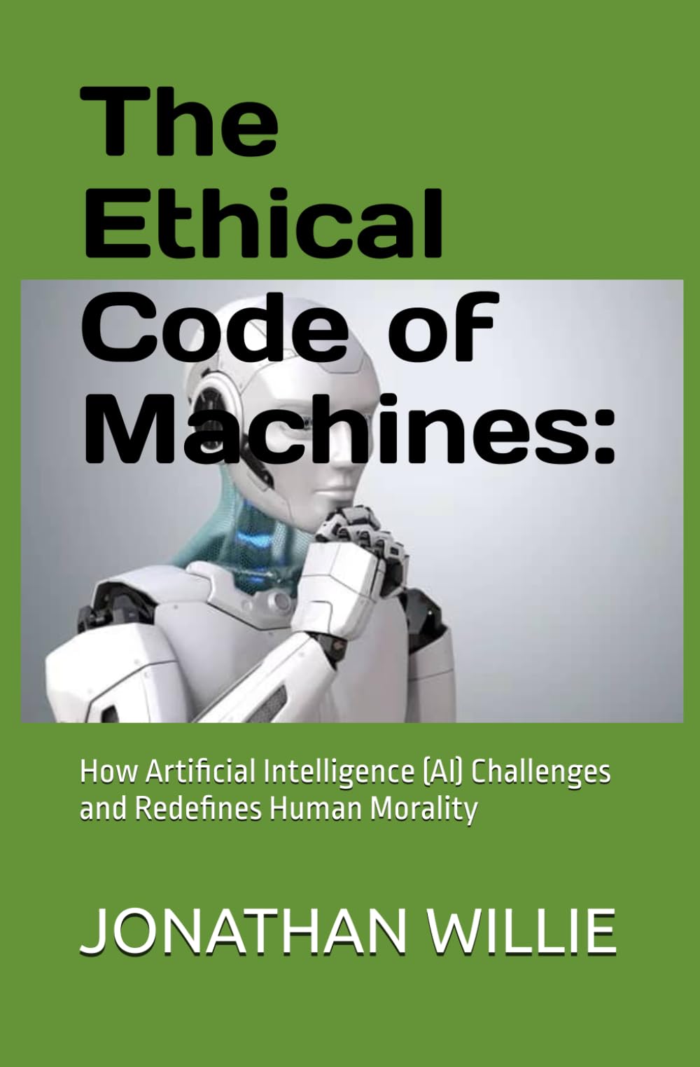 The Ethical Code of Machines:: How Artificial Intelligencce (AI) Challenges and Redefines Human Morality