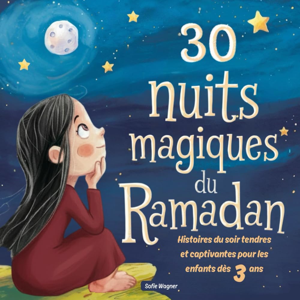 30 nuits magiques du Ramadan : Histoires du soir tendres et captivantes pour les enfants dès 3 ans – 30 moments de lecture uniques pendant le mois sacré