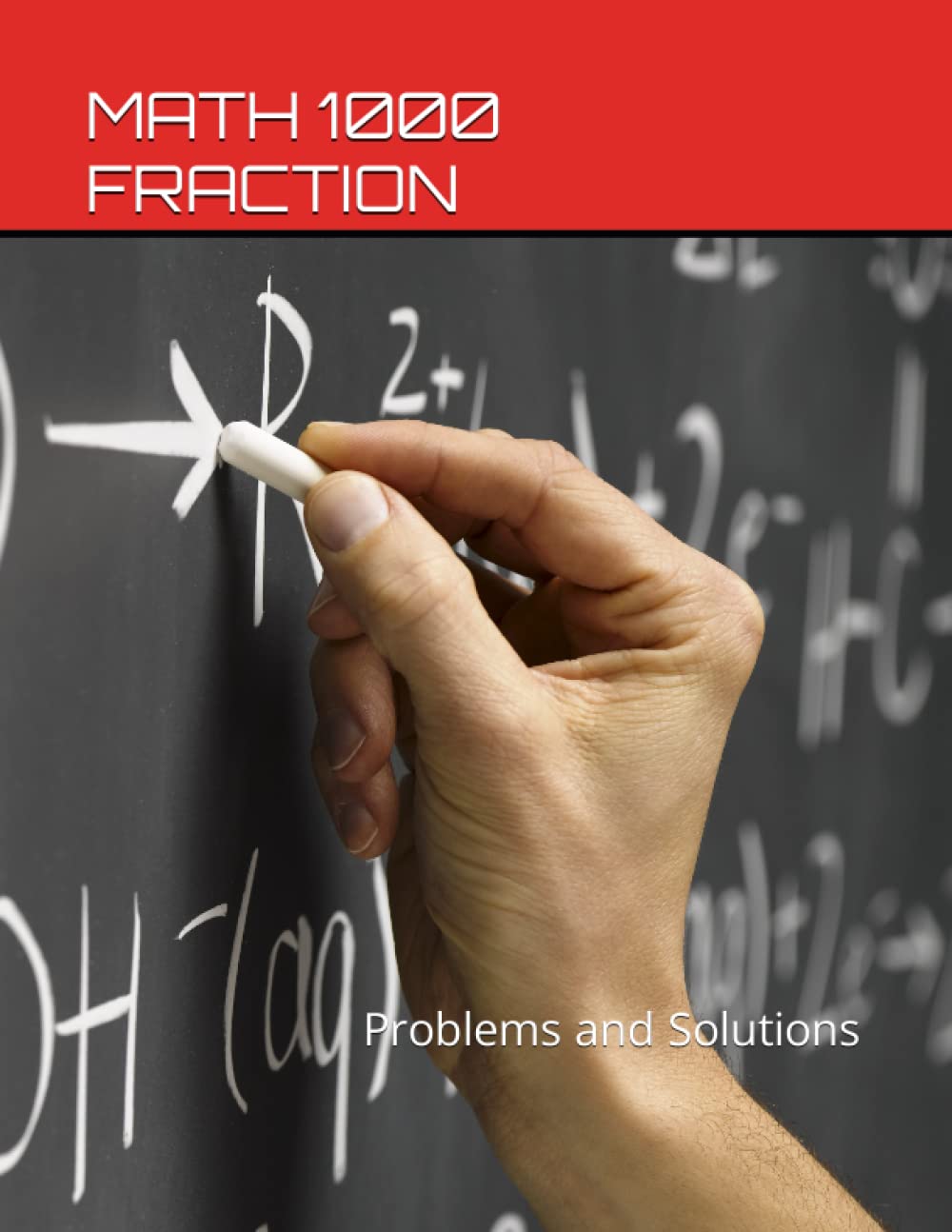 Math 1000 Fraction: Problems and Solutions (Math 1000 Problems and Solutions Second Edition)