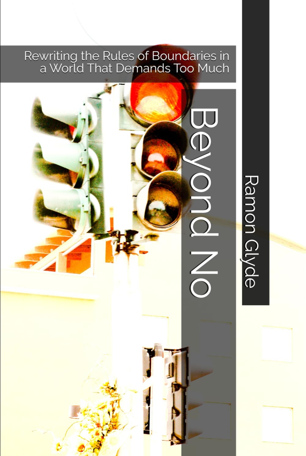 Beyond No: Rewriting the Rules of Boundaries in a World That Demands Too Much