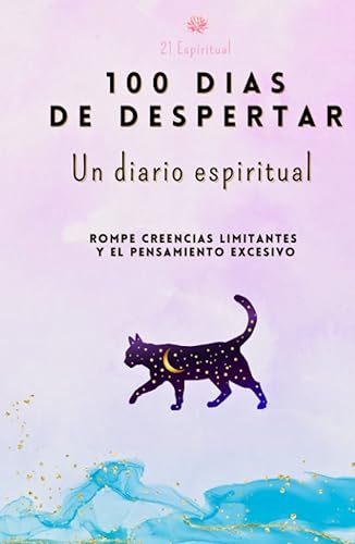 100 Dias de Despertar, Un diario espiritual: Rompe creencias limitantes y el Pensamiento excesivo