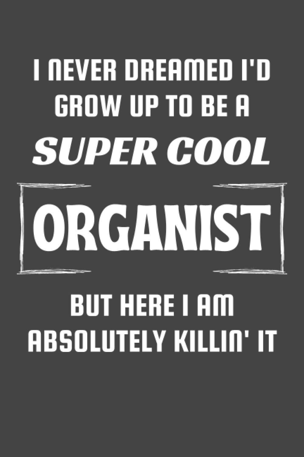 Organist Gifts: Blank Lined Notebook Journal Diary Paper, a Funny and Appreciation Gift for Organist to Write in (Volume 9)