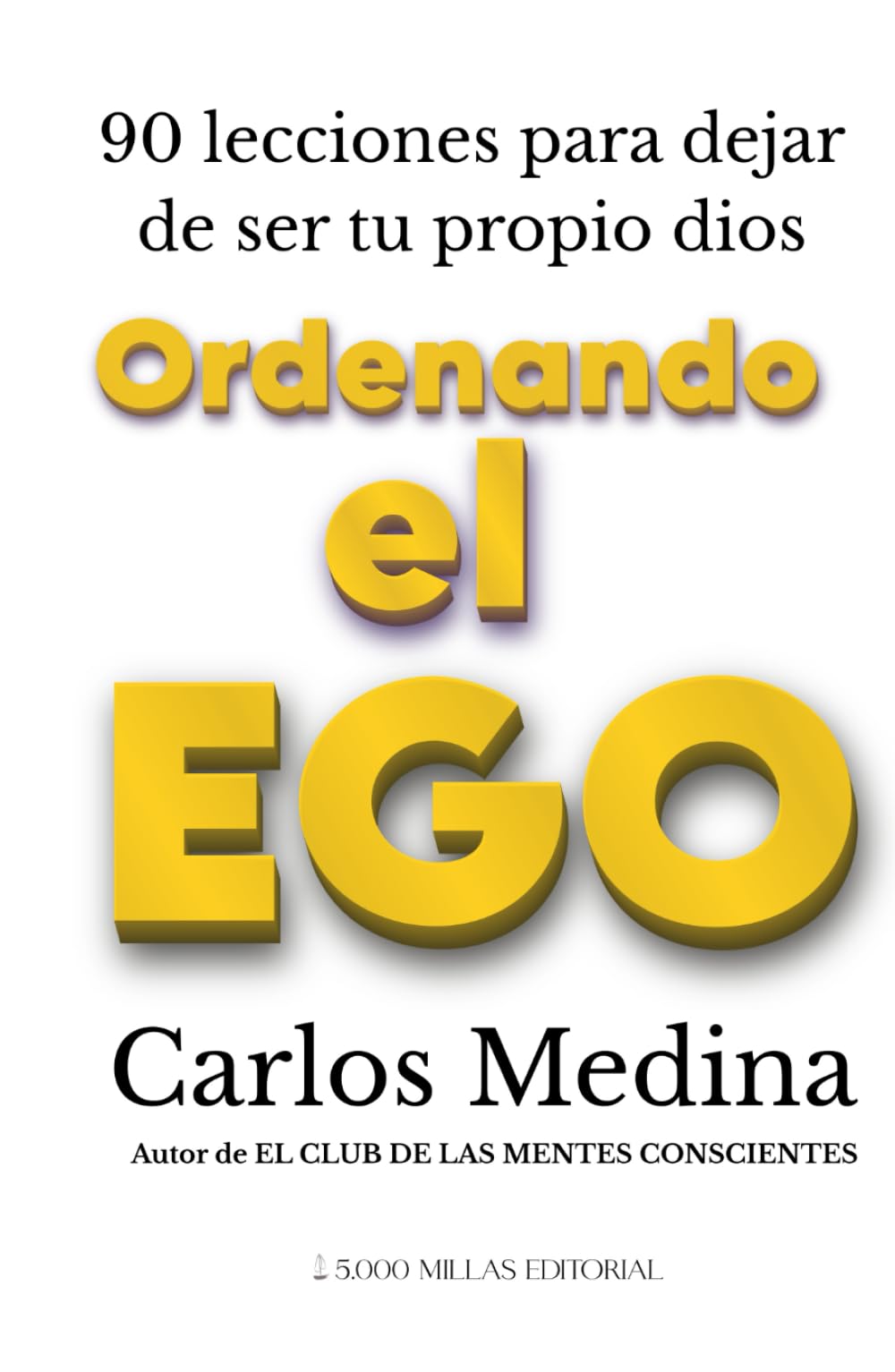Ordenando el Ego: 90 lecciones para dejar de ser tu propio dios