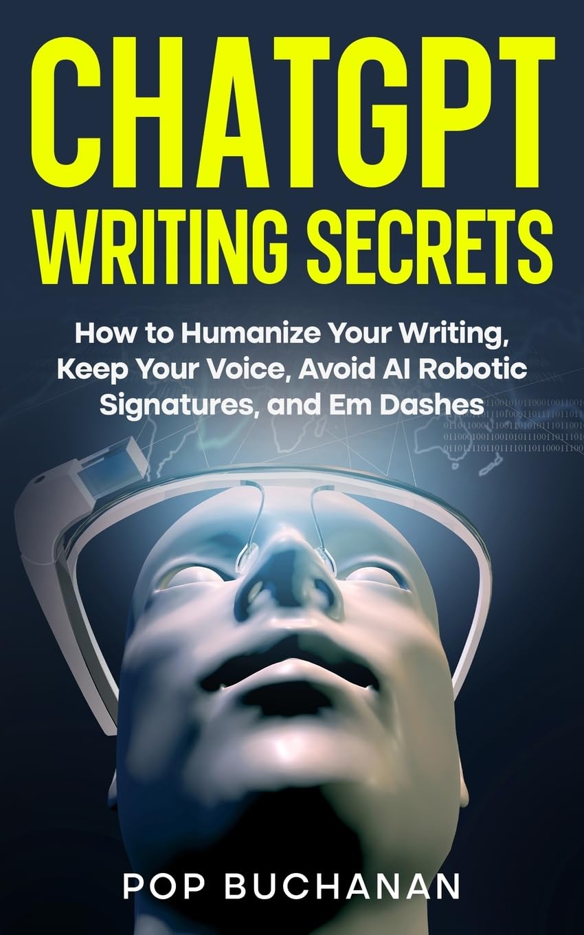 ChatGPT Writing Secrets: How to Humanize Your Writing, Keep Your Voice, Avoid AI Robotic Signatures, and Em Dashes: 1