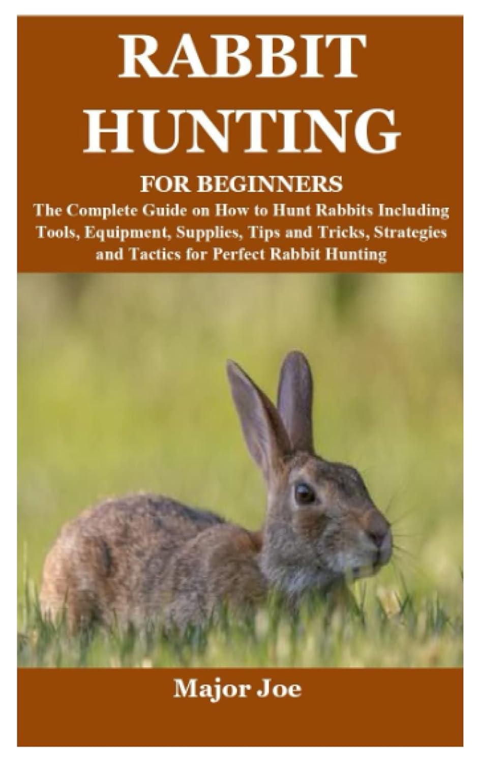 RABBIT HUNTING FOR BEGINNERS The Complete Guide on How to Hunt Rabbits
