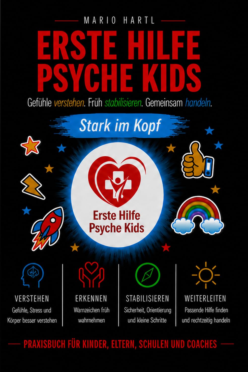 Erste Hilfe Psyche Kids: Gefühle verstehen. Früh stabilisieren. Gemeinsam handeln. – Praxisbuch für Kinder, Eltern, Schulen und Coaches