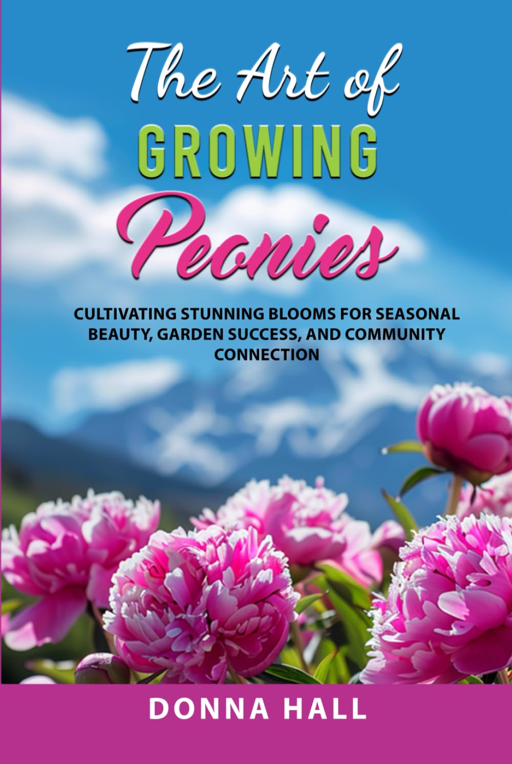 The Art of Growing Peonies: Cultivating Stunning Blooms for Seasonal Beauty, Garden Success, and Community Connection