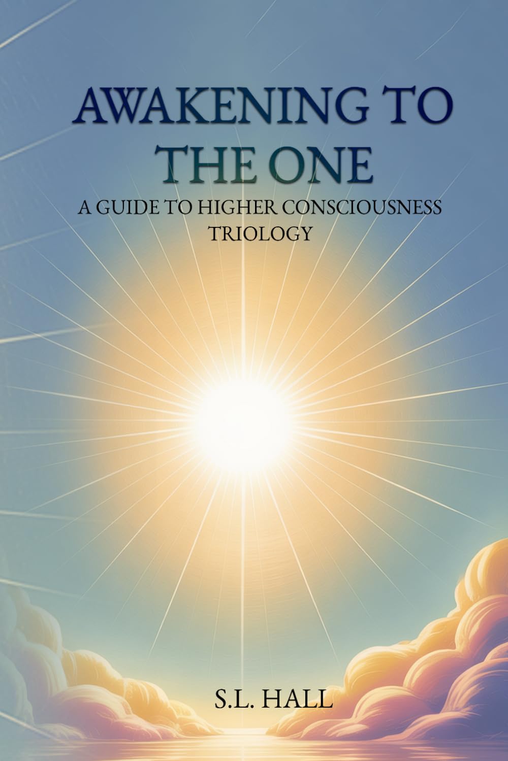 Awakening to the one: A Guide to Higher Consciousness (Trilogy)