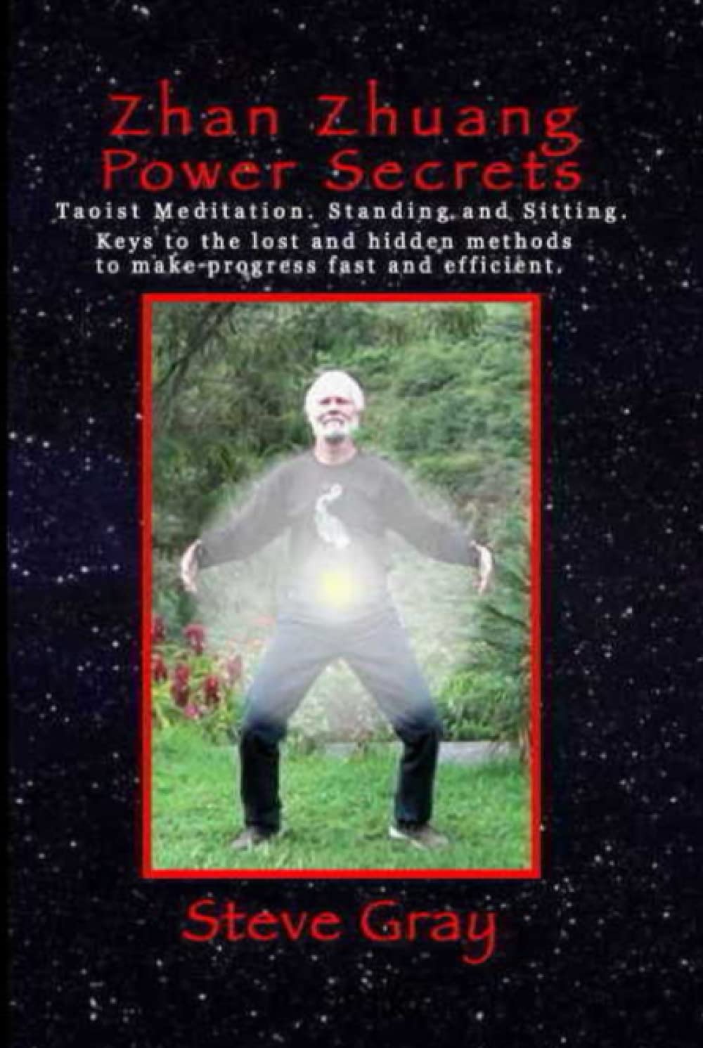 Zhan Zhuang Power Secrets: Taoist Meditation. Standing & Sitting. Keys to the lost and hidden methods to make progress fast and efficient.