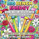 Big Bench Energy: Tools, Fire, Stones, and Controlled Chaos, An Adult Coloring Book for Jewelers and Metalsmiths