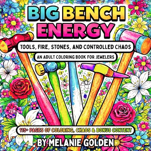 Big Bench Energy: Tools, Fire, Stones, and Controlled Chaos, An Adult Coloring Book for Jewelers and Metalsmiths