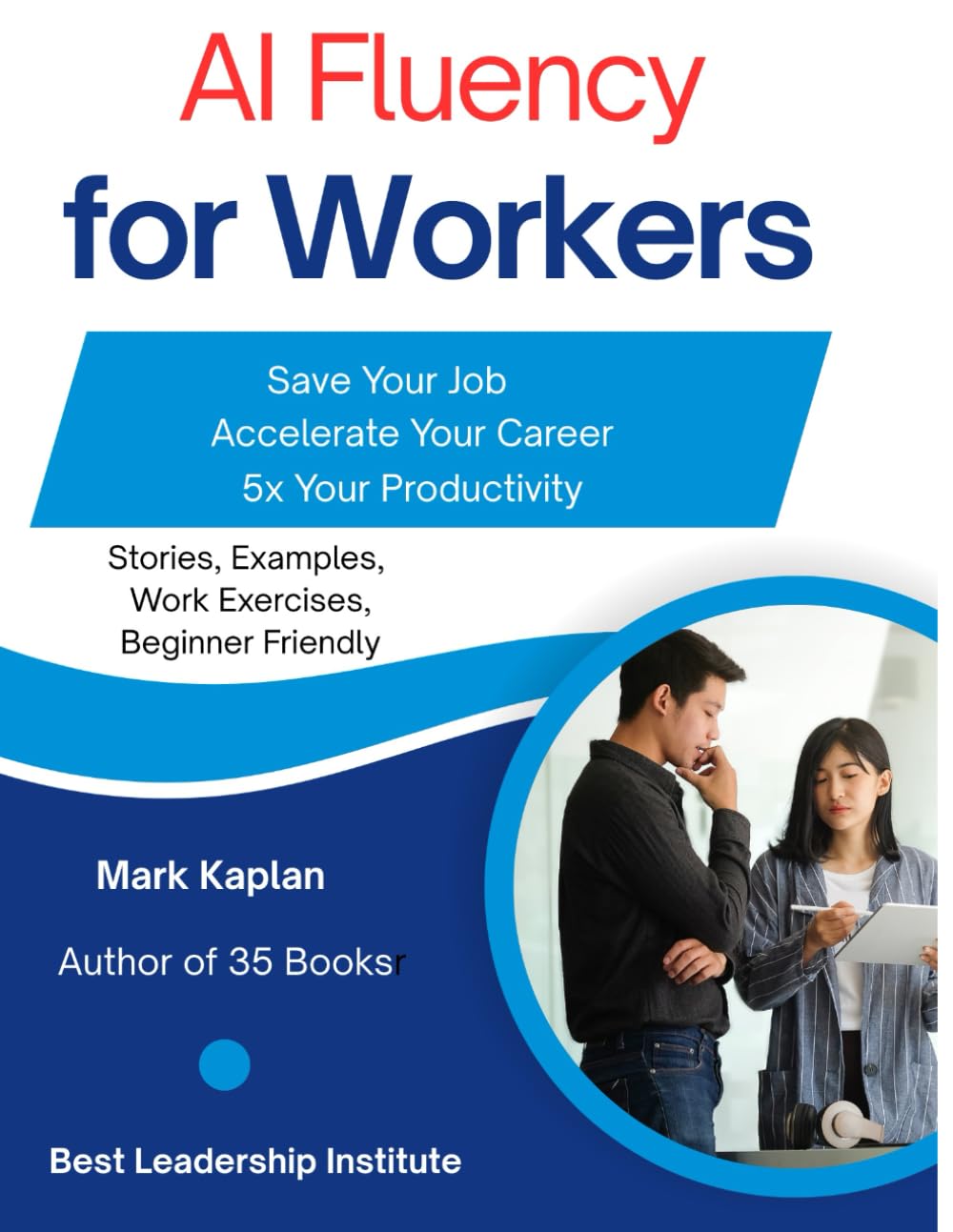 AI Fluency for Workers: Save Your Job, Accelerate Your Career, 5x Your Productivity
