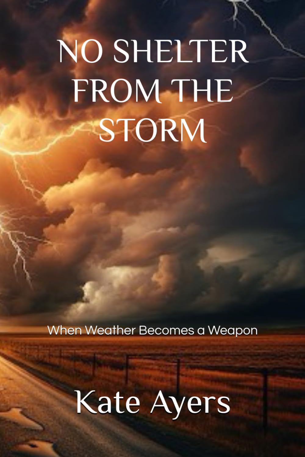 NO SHELTER FROM THE STORM: When Weather Becomes a Weapon