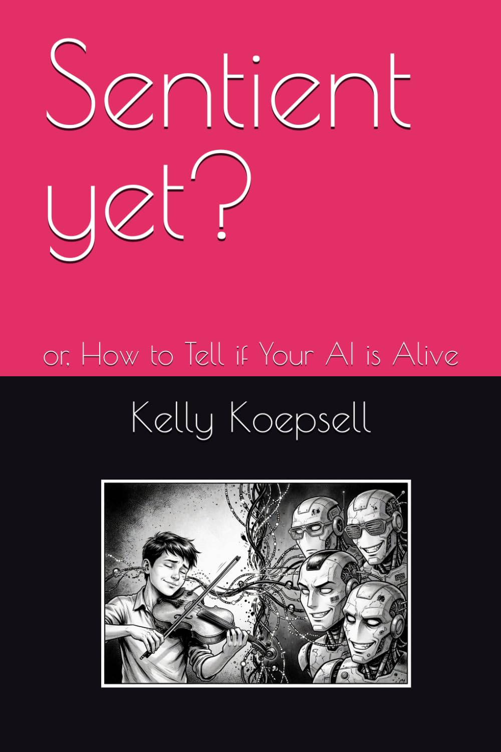Sentient yet?: or, How to Tell if Your AI is Alive (Silly and Serious Sci-Fi)