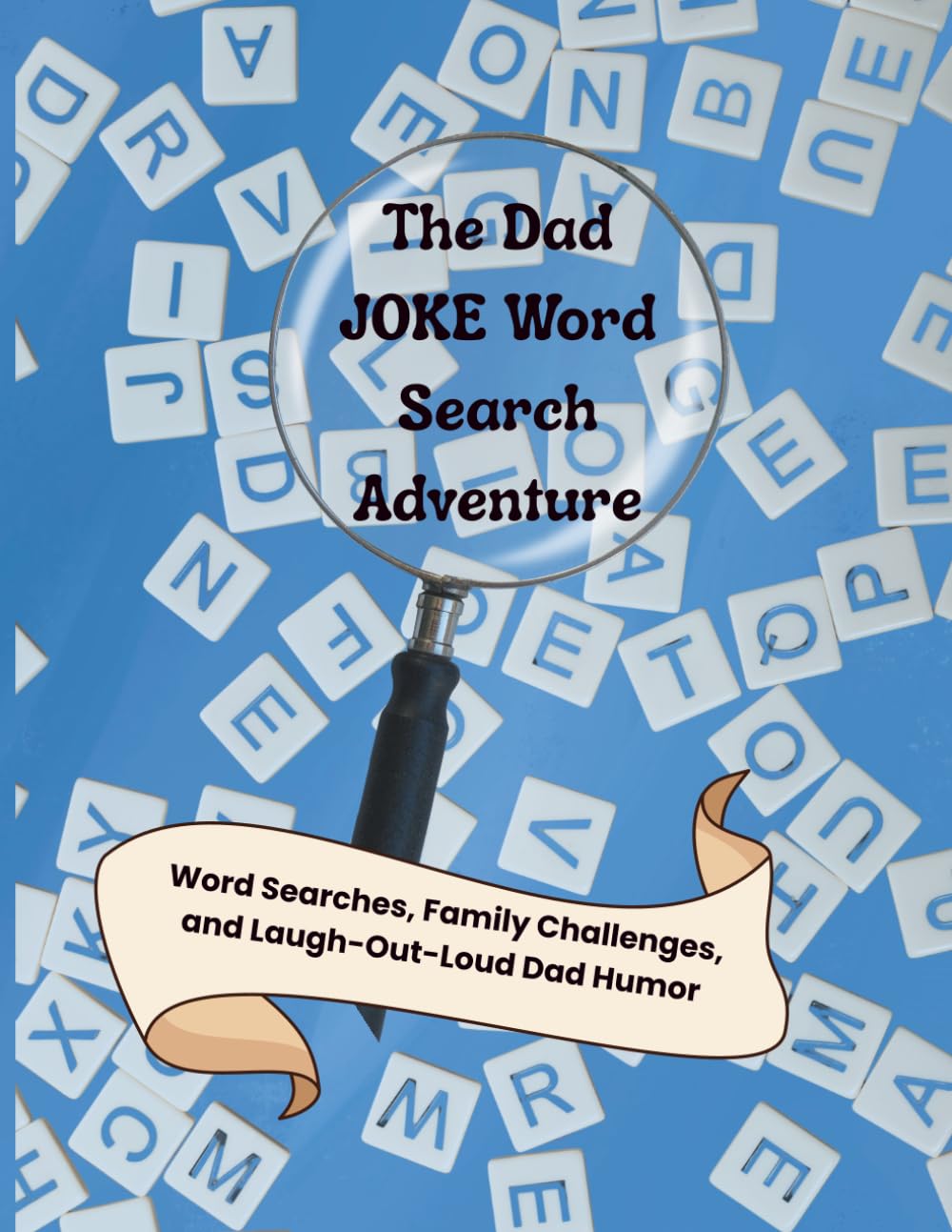 The Dad Joke Word Search Adventure: Funny Puzzles, Puns, and Laugh-Out-Loud Challenges for Dads and Families