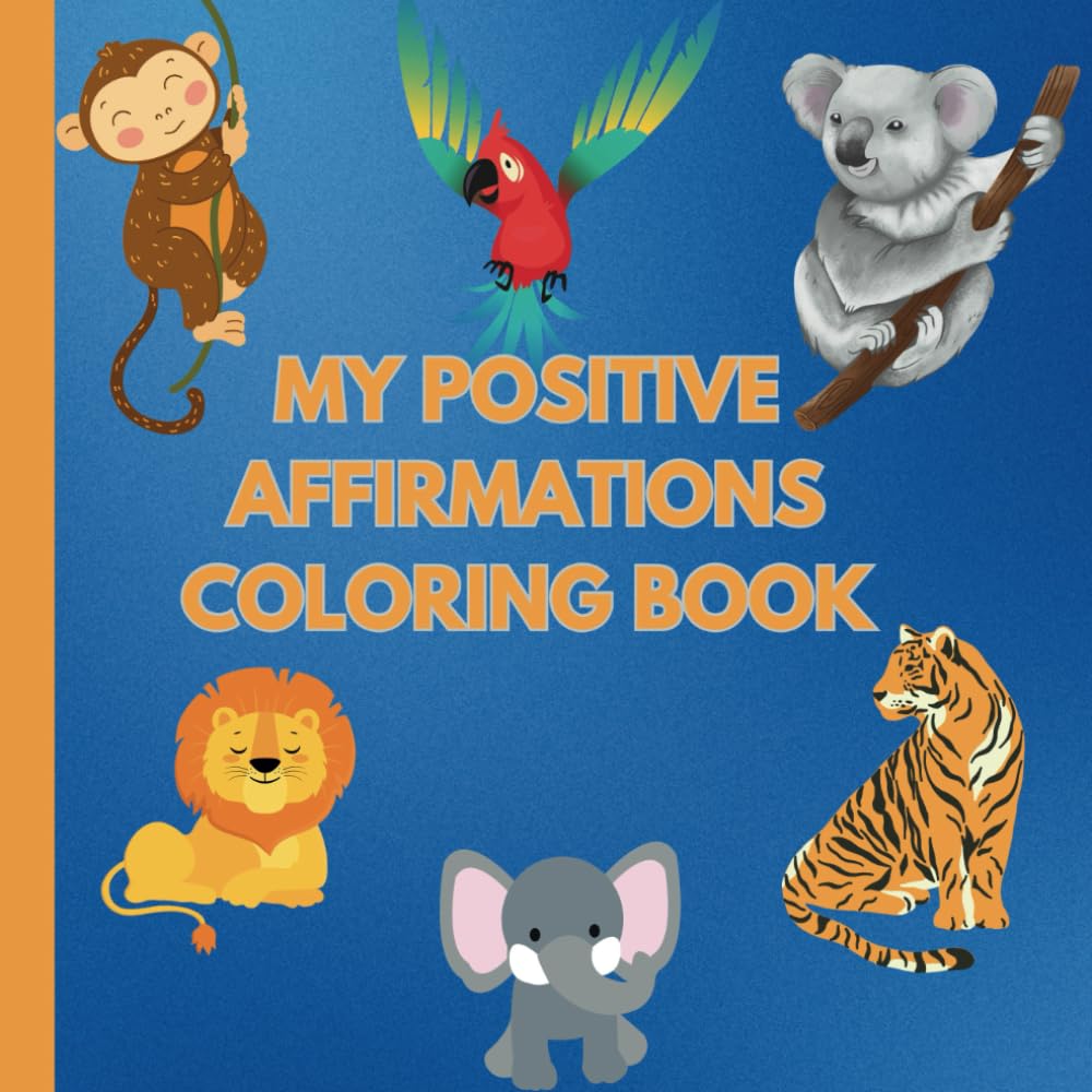My Positive affirmations Coloring Book for Kids: Building up Self confidence kids Ages 3-8