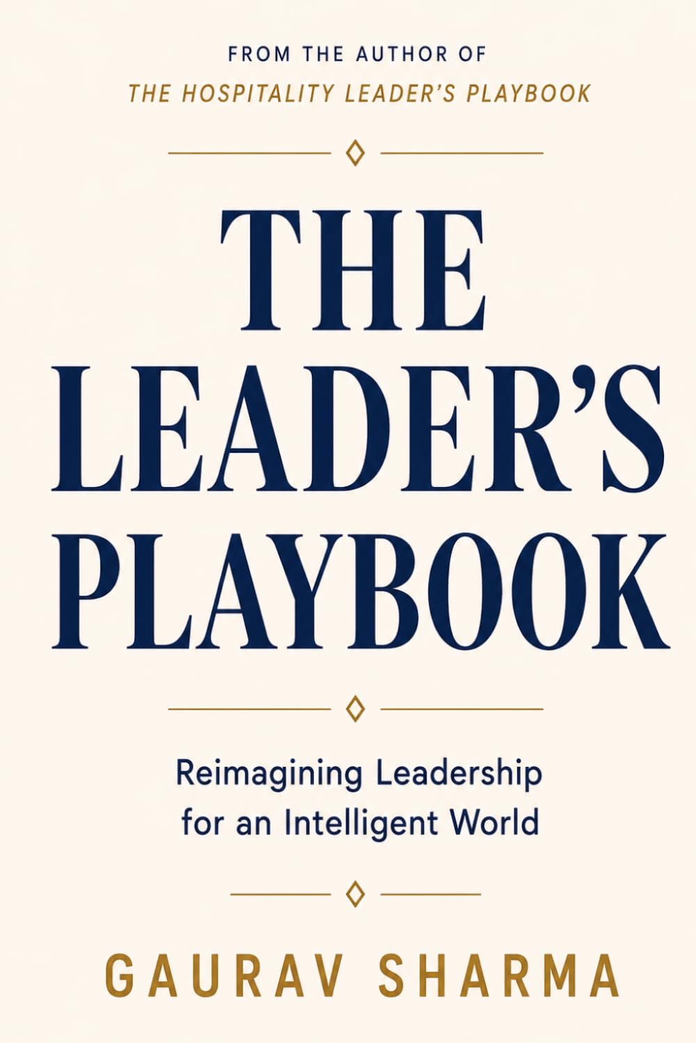 The Leader’s Playbook: Reimagining Leadership for an Intelligent World (The Hospitality Leader's Playbook)