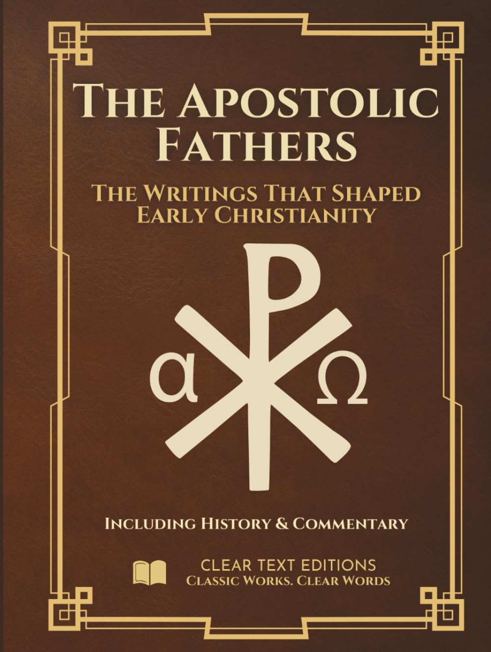 The Apostolic Fathers: The Definitive & Complete Modern English Translation: Clement, Ignatius, Polycarp, Didache, Barnabas, Hermas, and More, including Contextual Essays (Lost Books of the Bible)