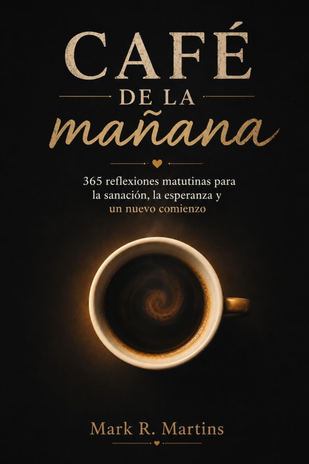 Café De La Mañana: 365 reflexiones matutinas para la sanación, la esperanza y un nuevo comienzo (Spanish Edition)