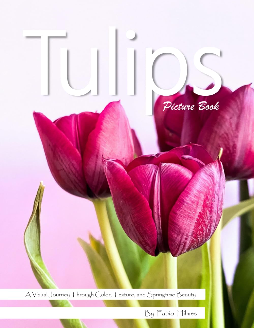 Tulips: A Vibrant Celebration of Spring's Most Colorful Flower – with a Beginner's Guide to Growing Tulips for Seniors, Alzheimer's Sufferers, and Garden Lovers.