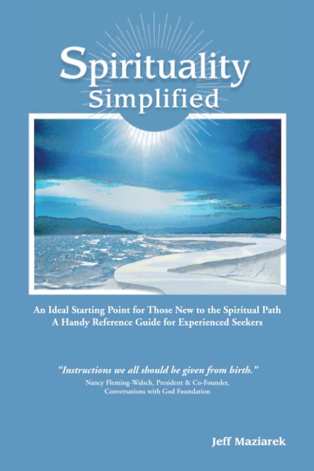 Spirituality Simplified: An Ideal Starting Point for Those New to the Spiritual Path, A Handy Reference Guide for Experienced Seekers