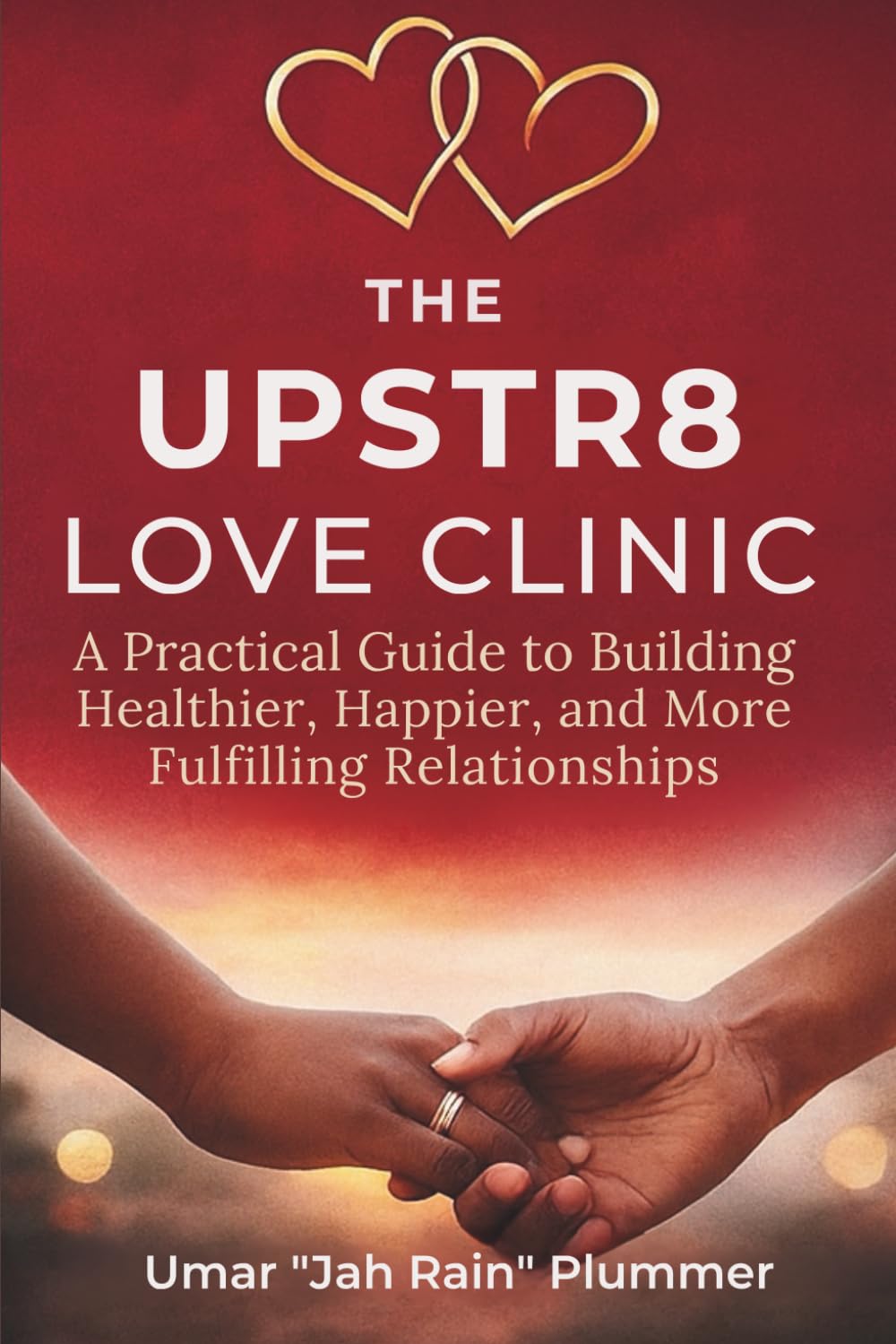 The Upstr8 Love Clinic: A Practical Guide to Building Healthier, Happier, and More Fulfilling Relationships