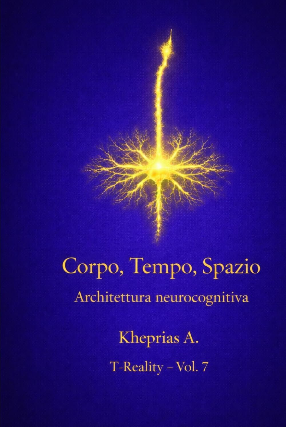Corpo, Tempo, Spazio: Strutture Locali della Coscienza (T-Reality – Filosofia della Mente e Neuro Filosofia)