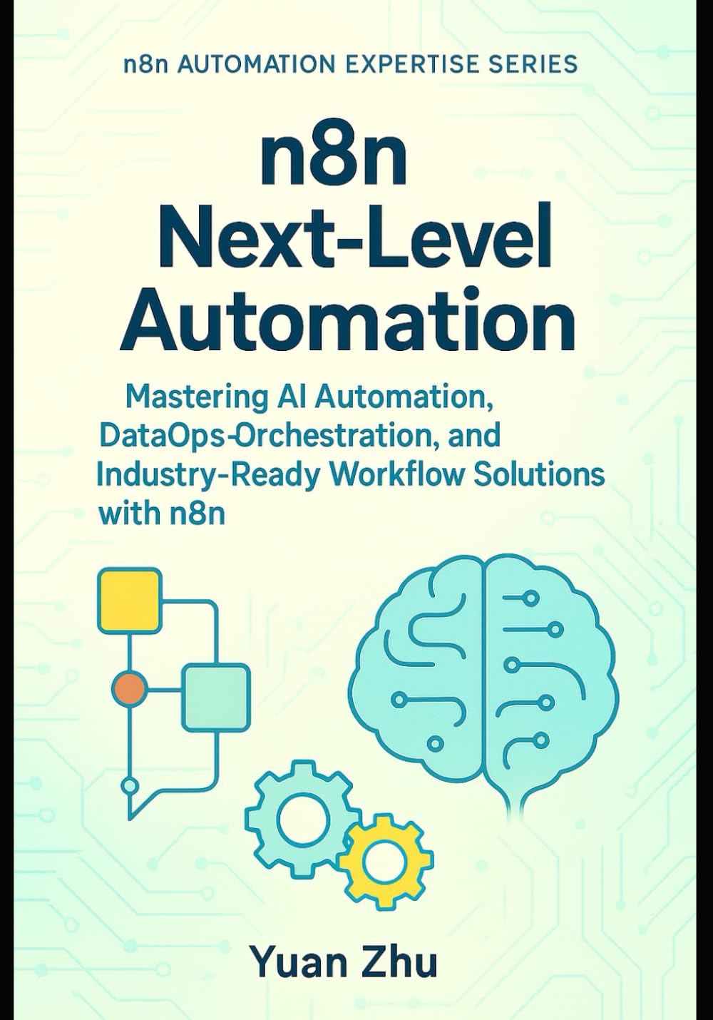 n8n Next-Level Automation: Mastering AI Automation, DataOps Orchestration, and Industry-Ready Workflow Solutions with n8n (The Complete n8n Automation Expertise Series)
