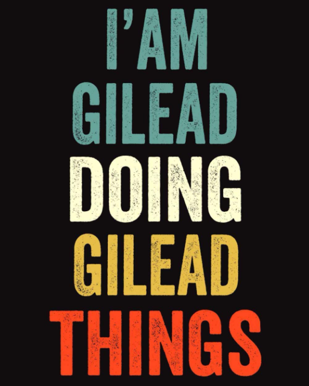 I'am Gilead Doing Gilead Things: Lined Notebook / Journal Gift, 120 Pages, 8 x 10 inches, Personalized Journal Gift for Gilead, Gift Idea for Gilead, Cute, College Ruled