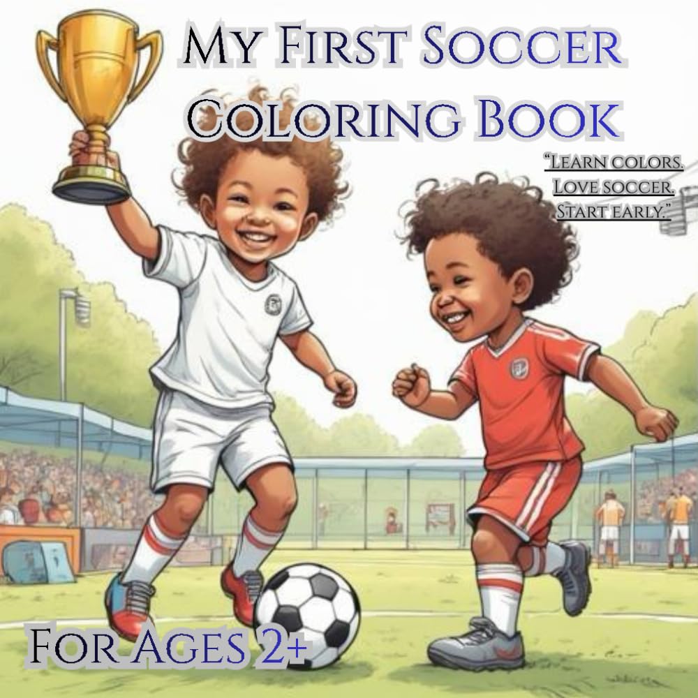 My First Soccer Coloring Book For Toddlers To Love Colors and Love Soccer: Create Special Moments Together While Your Toddler Learns Colors and Falls in Love With Soccer