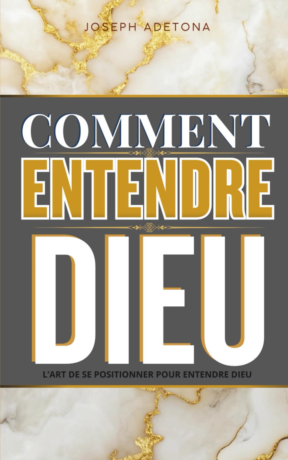COMMENT ENTENDRE DIEU: L’art de se positionner pour entendre Dieu