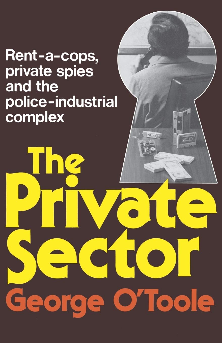 Private Sector: Rent-a-cops, Private Spies, and the Police-Industrial Complex