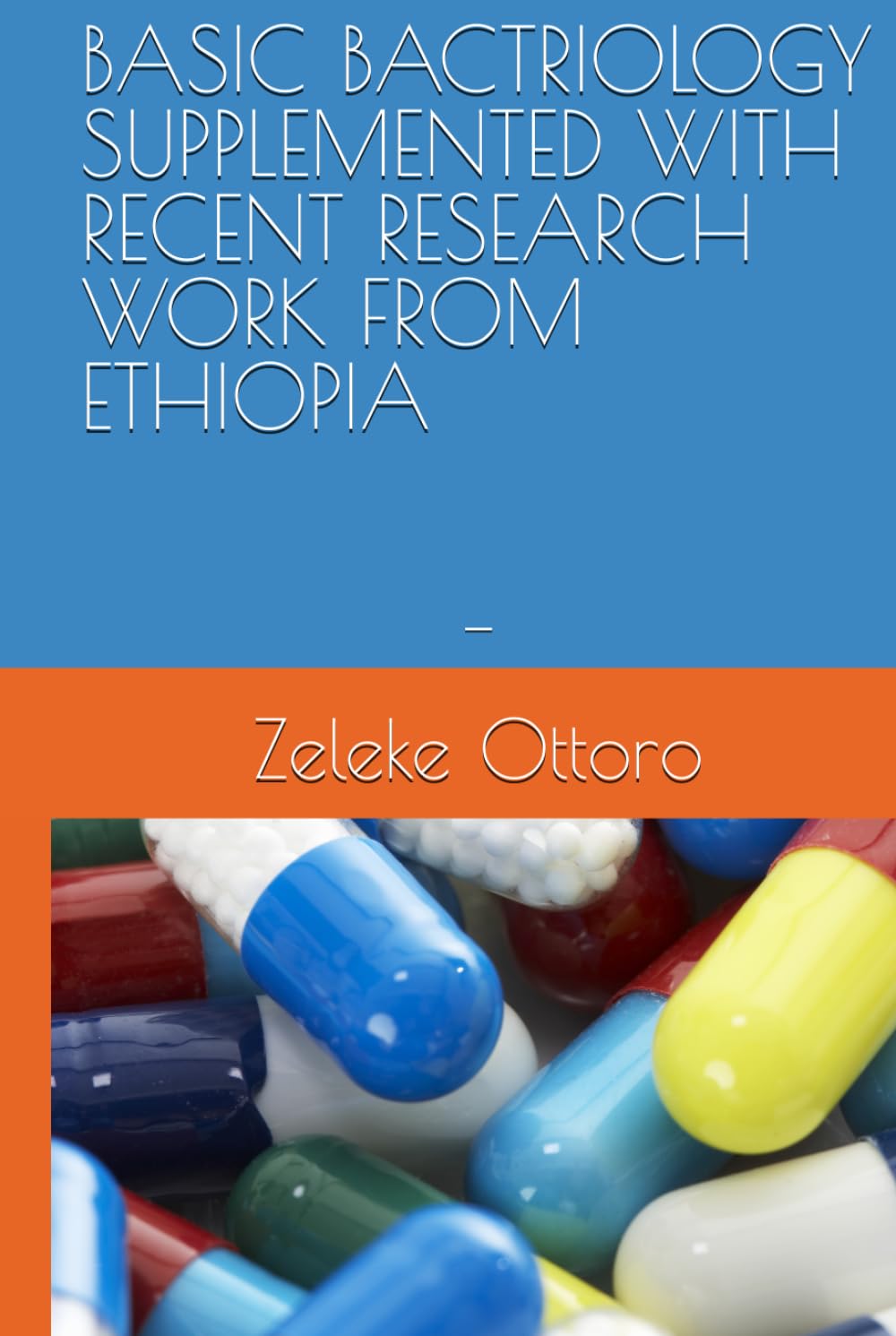 BASIC BACTERIOLOGY SUPPLEMENTED WITH RECENT RESEARCH WORKS FROM ETHIOPIA: -