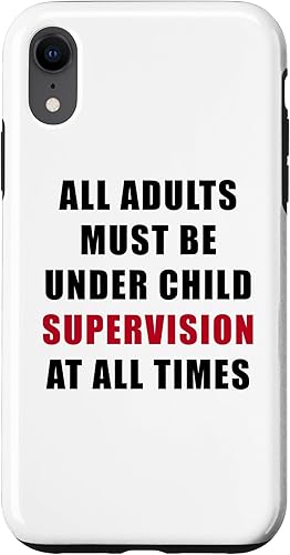 All Adults Must Be Under Child Supervision Funny Kids Case for iPhone XR