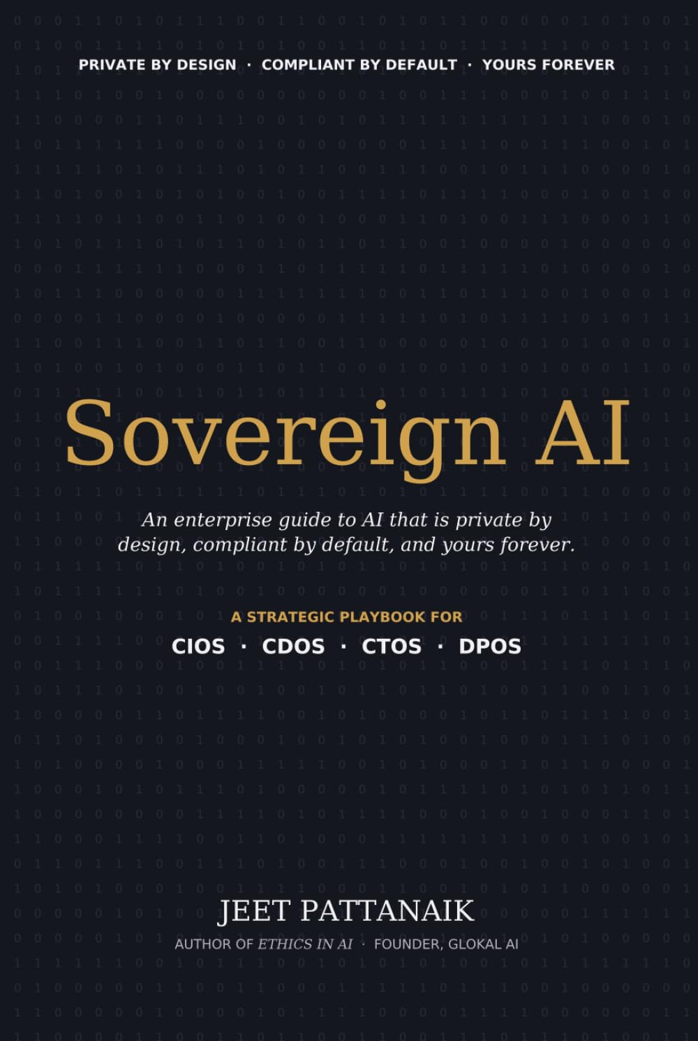 SOVEREIGN AI: The Enterprise Guide to AI That Is Private by Design, Compliant by Default, and Yours Forever