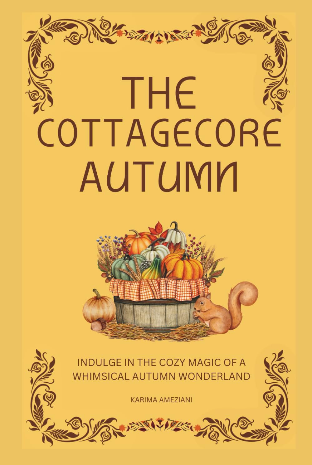 The Cottagecore Autumn: Indulge in the Cozy Magic of a Whimsical Autumn Wonderland (The Cottagecore Seasons)