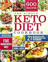 The Simple Keto Diet Cookbook: 600 Recipes, Five Ingredients Only, 21-Day Healthy And Easy Ketogenic Meal Plan For Beginners (Keto Cookbook For Beginners) 1704543630 Book Cover