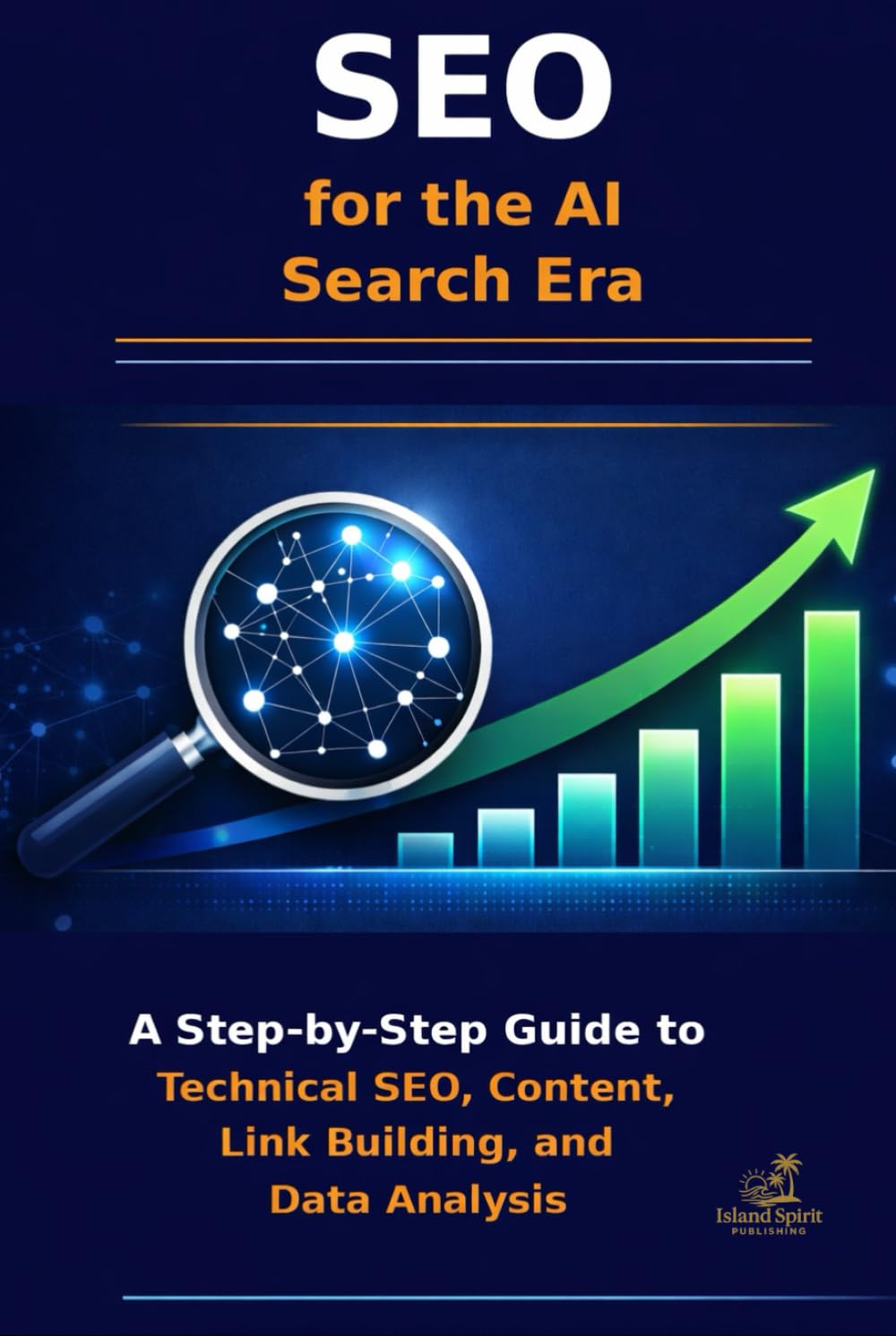 SEO for the AI Search Era: A Step-by-Step Guide to Technical SEO, Content, Link Building, and Data Analysis