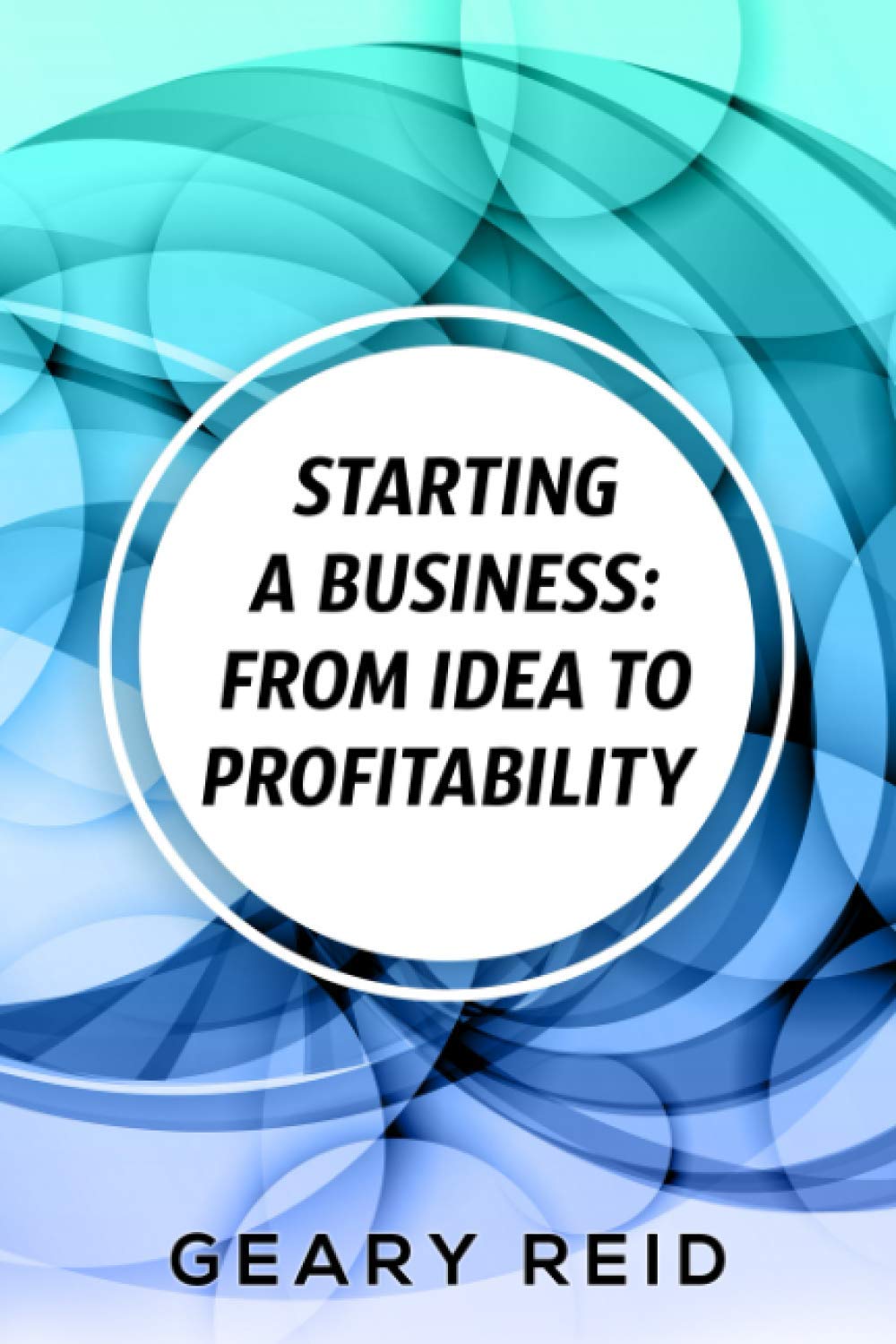 Starting a Business: From Idea to Profitability: Geary Reid offers a helpful guide to getting a business off the ground.