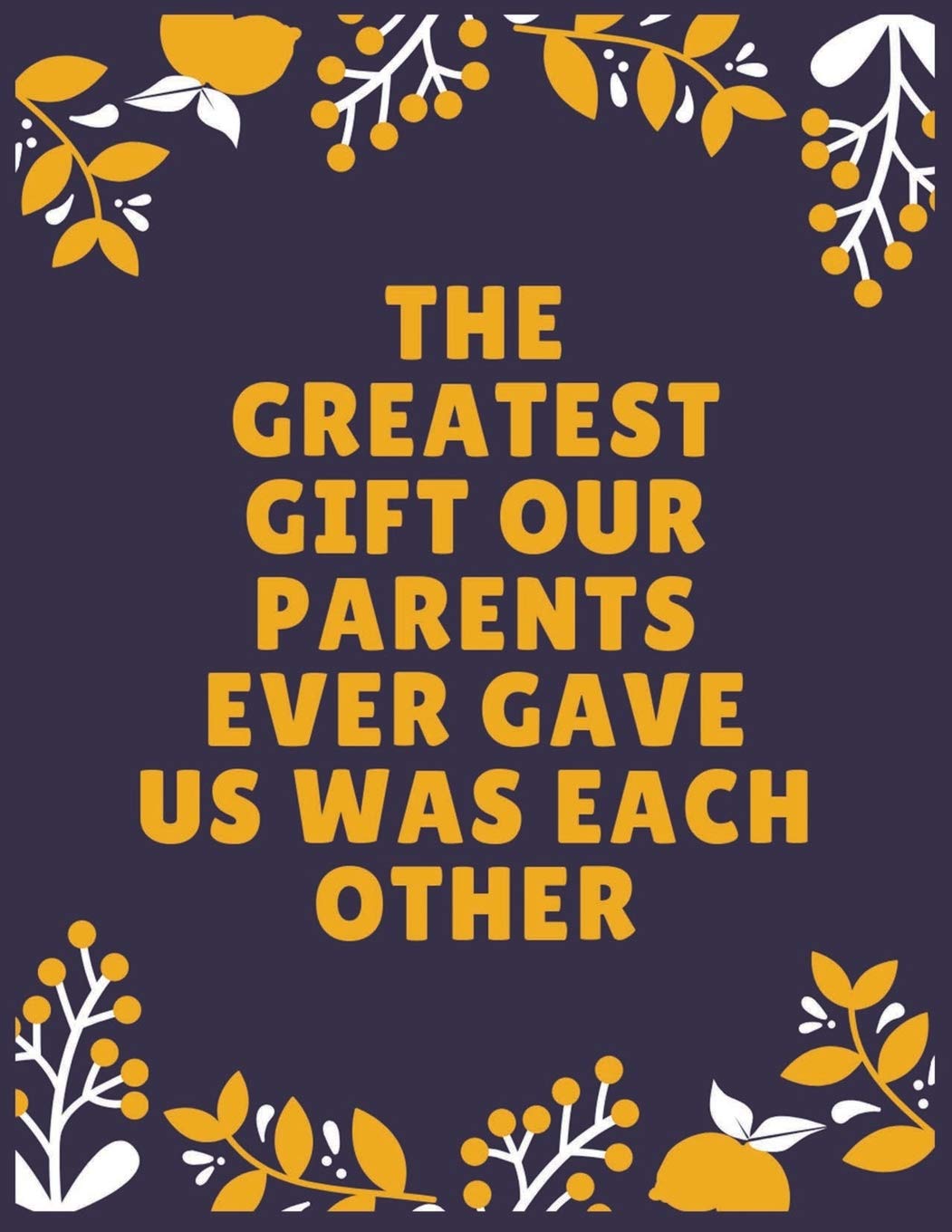 The greatest gift our parents ever gave us was each other: Sister journal book | Best Gift For Sister | Journal For Cute Sister - 100 Pages - Large (8.5 x 11 inches)