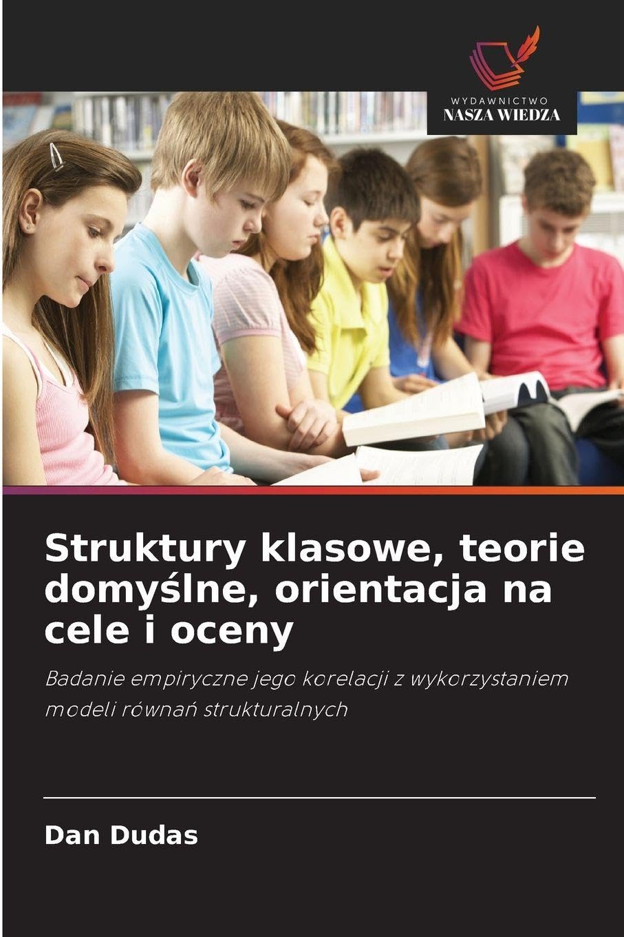 Struktury klasowe, teorie domy¿lne, orientacja na cele i oceny: Badanie empiryczne jego korelacji z wykorzystaniem modeli równa¿ strukturalnych