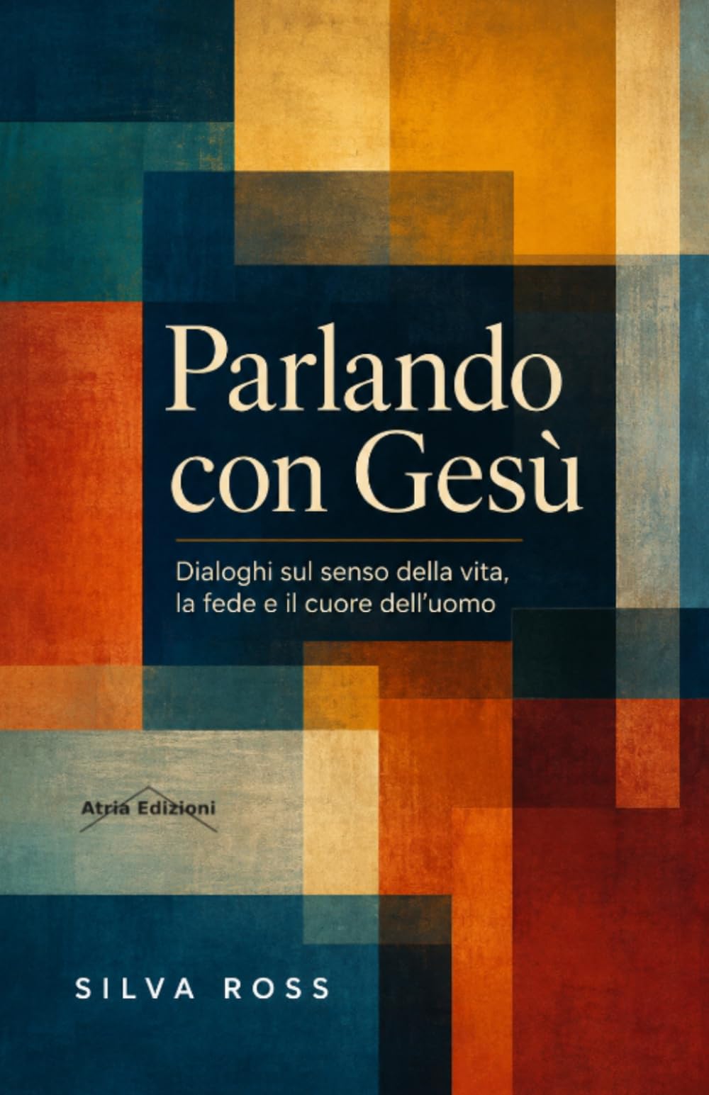 Parlando con Gesù: Dialoghi sul senso della vita, la fede e il cuore dell’uomo (Oltre le Parole)