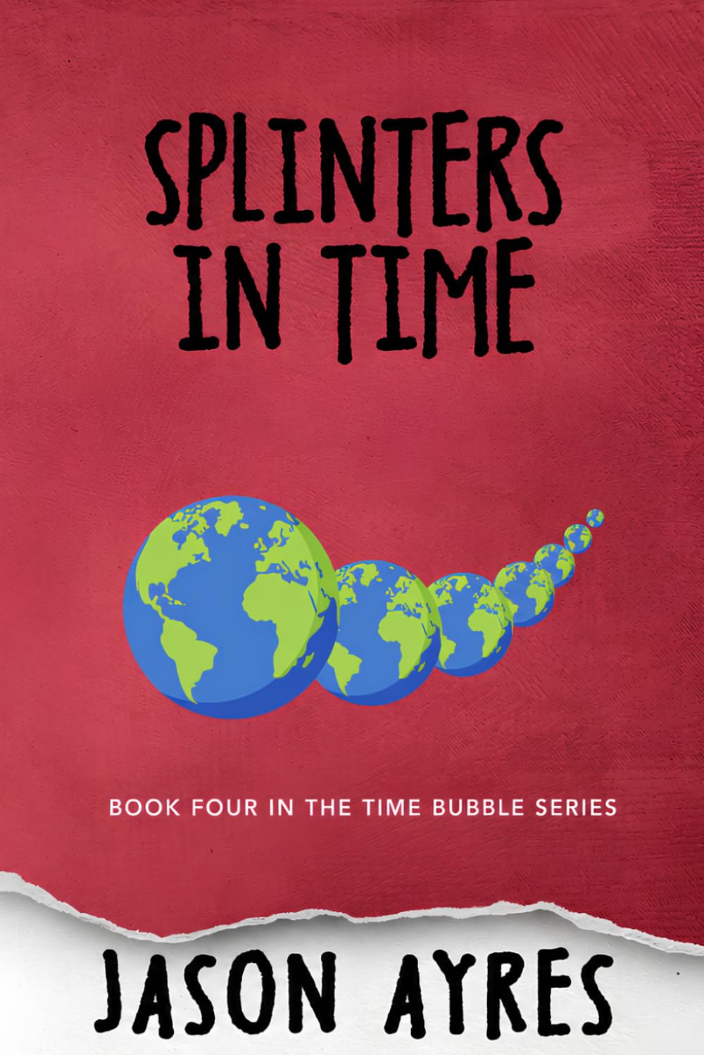 Splinters In Time: 4 (The Time Bubble Series)
