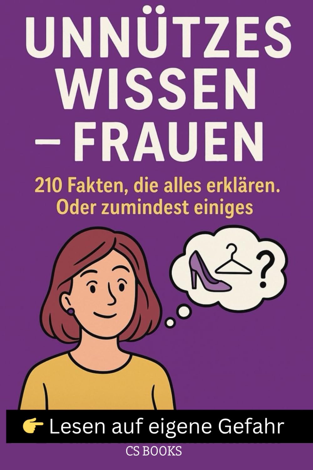UNNÜTZES WISSEN – FRAUEN: 210 Fakten, die alles erklären. Oder zumindest einiges.