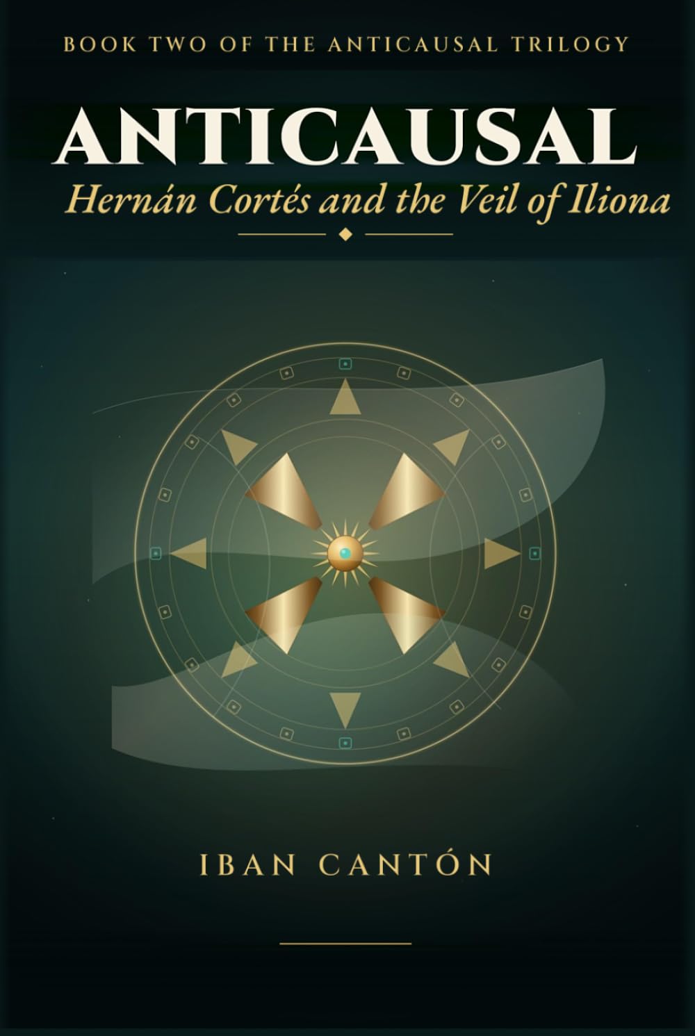 Hernán Cortés and the Veil of Iliona: A Historical Mystery Novel (Anticausal Trilogy)