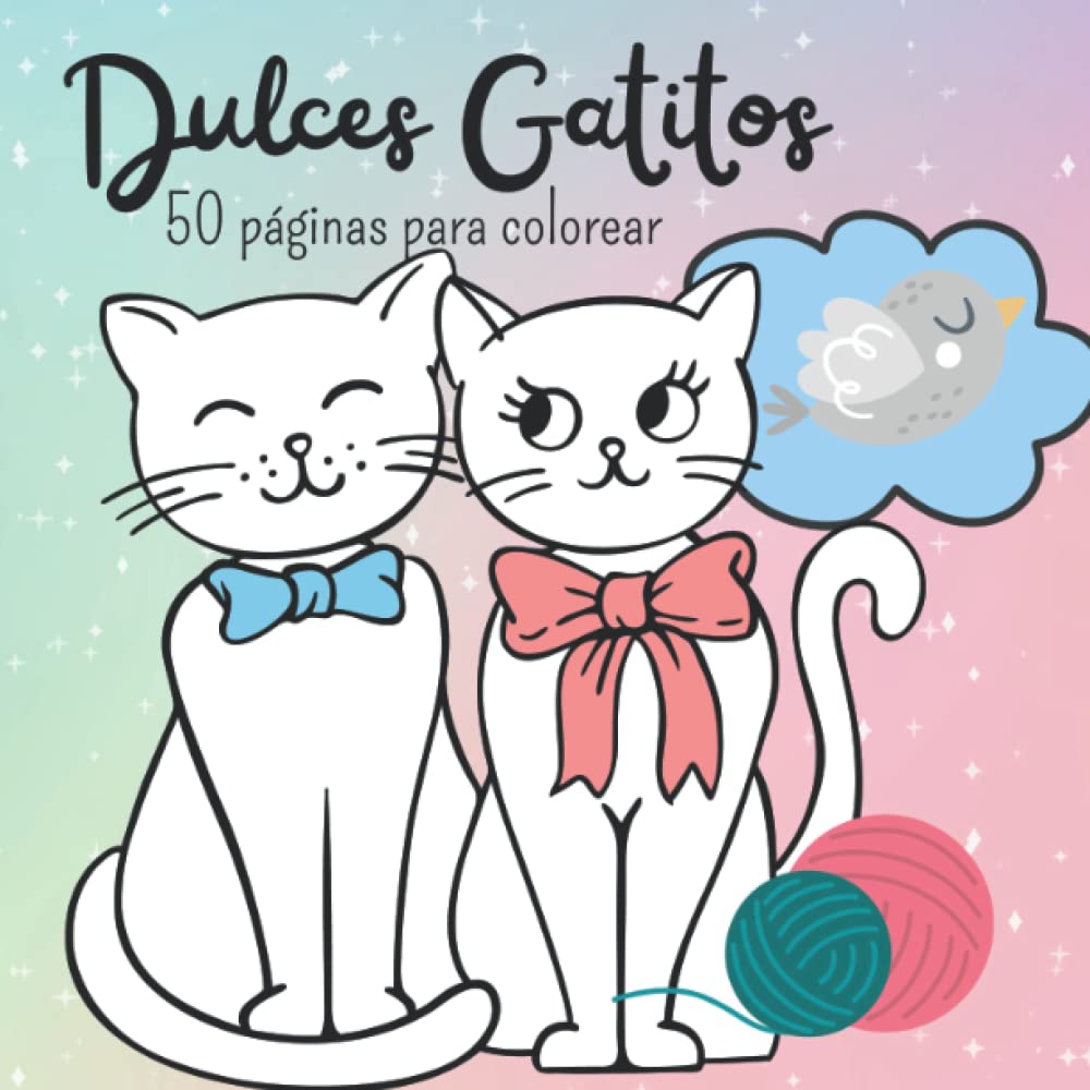 Dulces Gatitos: 50 páginas de dulces gatos para dar vida coloreando (Spanish Edition)