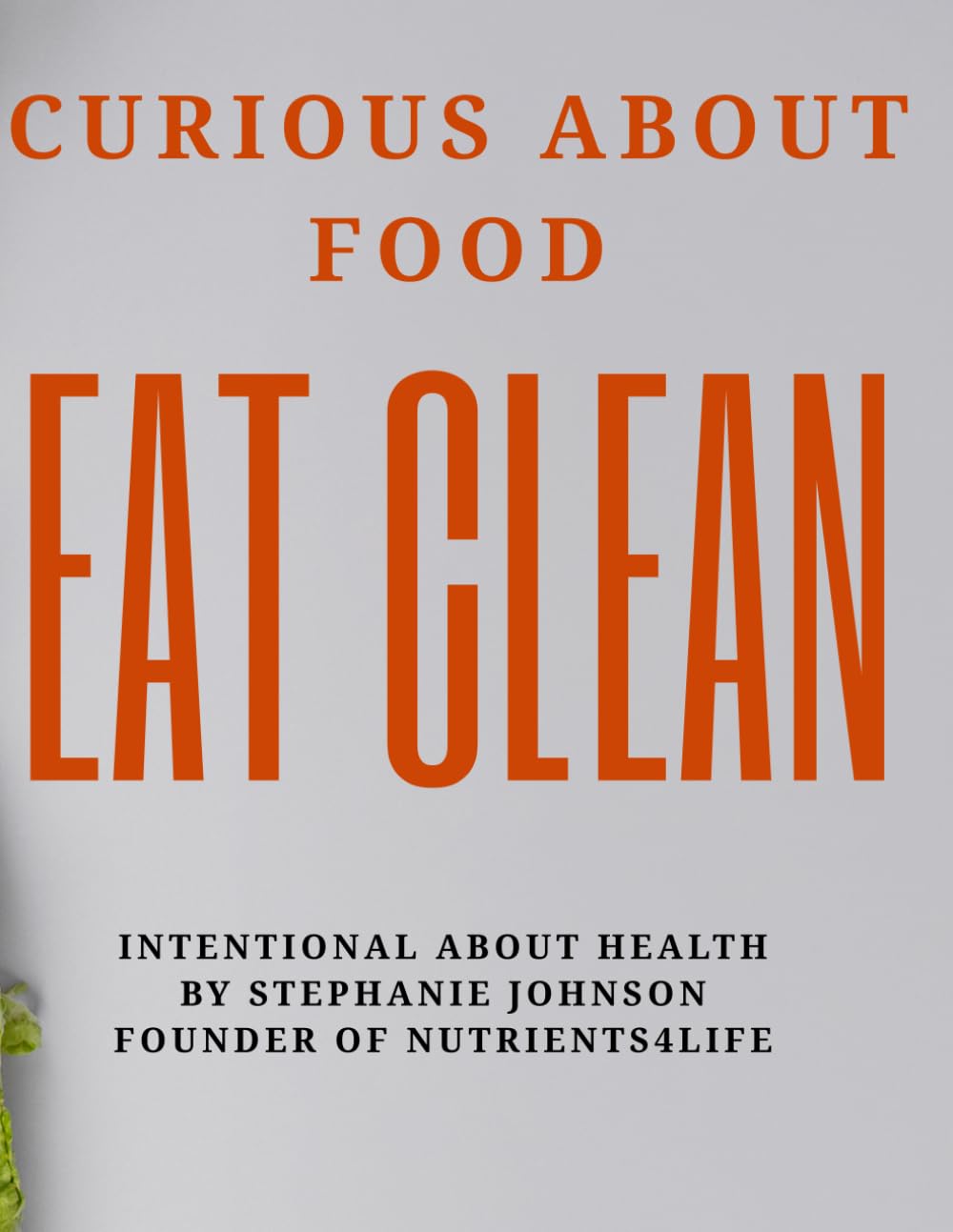 Eat Clean: Curious About Food. Intentional About Health.