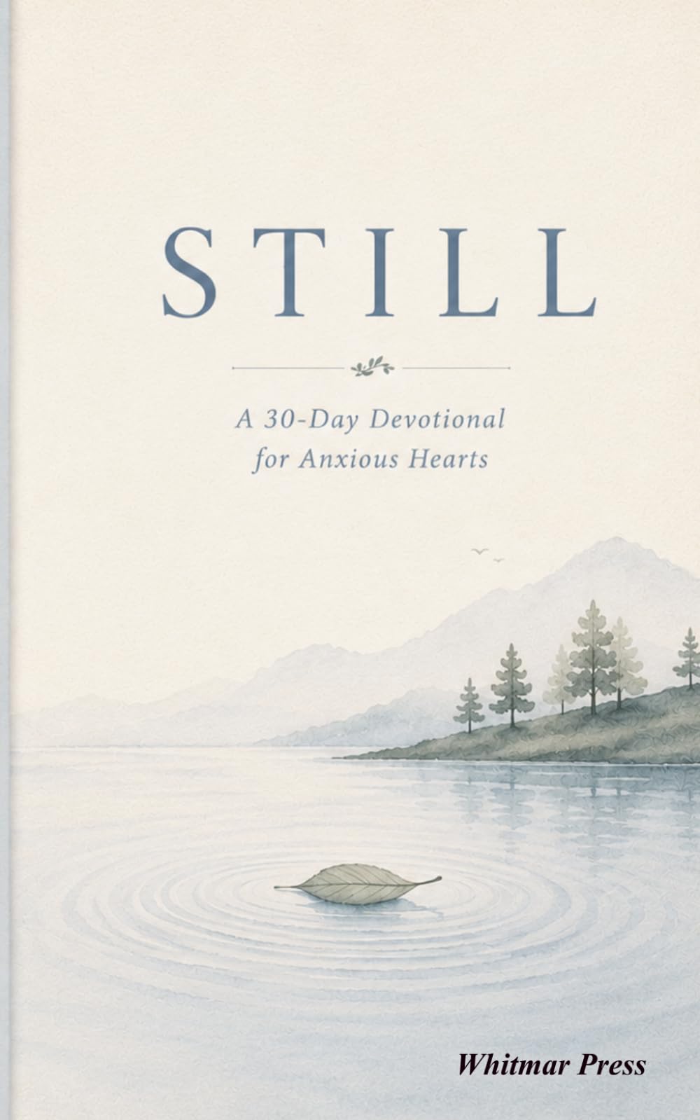 STILL: A 30-Day Devotional for Anxious Hearts (The Quiet Company Devotionals Series)