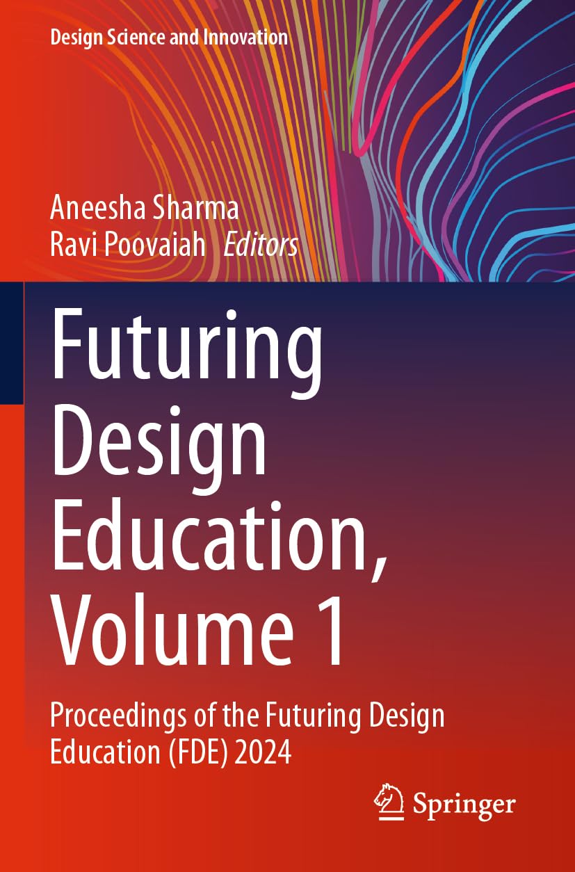 Futuring Design Education, Volume 1: Proceedings of the Futuring Design Education (FDE) 2024 (Design Science and Innovation)